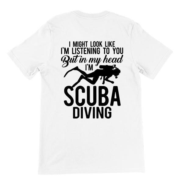 I Might Look Like I'm Listening But In My Head I'm Scuba Diving